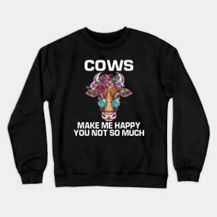 cows make me happy you not so much shirt Crewneck Sweatshirt